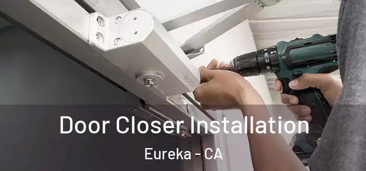  Door Closer Installation Eureka - CA