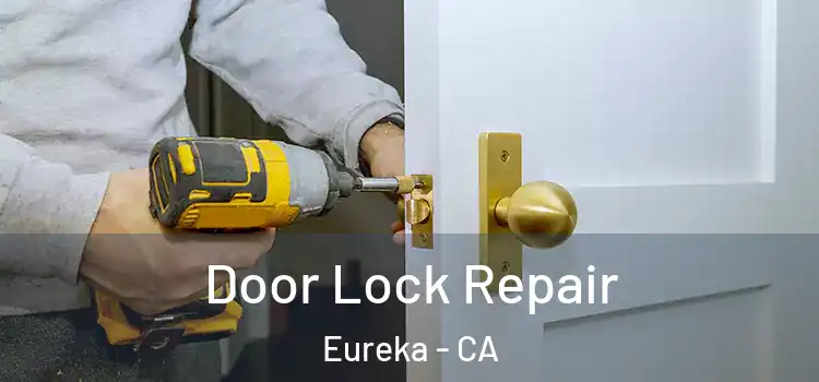 Door Lock Repair Eureka - CA