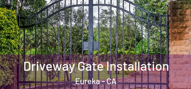  Driveway Gate Installation Eureka - CA
