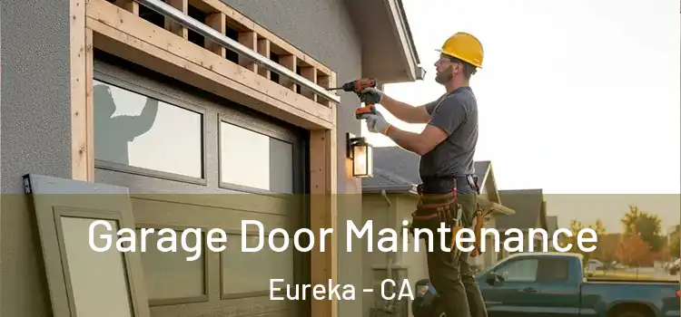 Garage Door Maintenance Eureka - CA