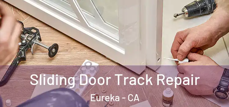 Sliding Door Track Repair Eureka - CA